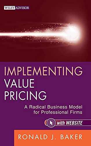 Implementing Value Pricing: A Radical Business Model for Professional Firms: A Revolutionary Business Model for Professional Firms (Wiley Professional Advisory Services, 8, Band 8) von Wiley